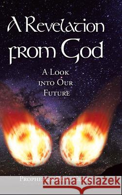 A Revelation from God: A Look into Our Future Prophetess Ruby Clark 9781489718303 Liferich