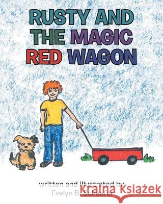 Rusty and the Magic Red Wagon Evelyn B Schaefer 9781489719065