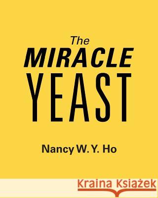 The Miracle Yeast Nancy W Y Ho 9781489719294 Liferich