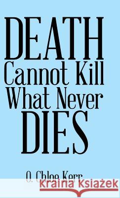 Death Cannot Kill What Never Dies O Chloe Kerr 9781489719423 Liferich