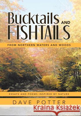 Bucktails and Fishtails: From Northern Waters and Woods Dave Potter 9781489721471 Liferich