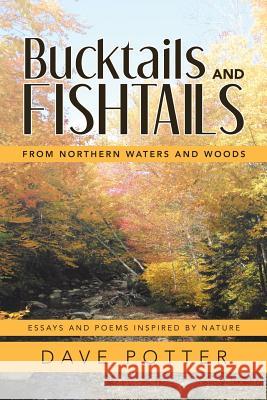 Bucktails and Fishtails: From Northern Waters and Woods Dave Potter 9781489721495 Liferich