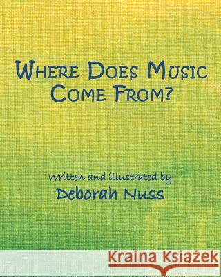 Where Does Music Come From? Deborah Nuss 9781489721792