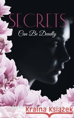 Secrets: Can Be Deadly Margaret Elizabeth 9781489722041