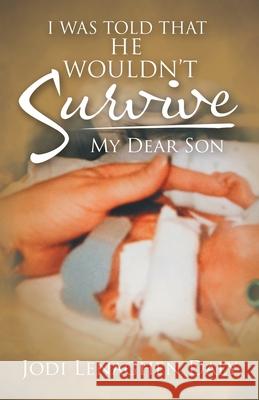 I Was Told That He Wouldn't Survive: My Dear Son Jodi Lenaghe 9781489722164