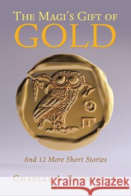 The Magi's Gift of Gold: And 12 More Short Stories Charles A. Sennewald 9781489722386