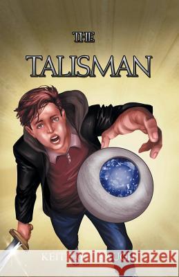 The Talisman: The Talisman Trilogy: Book One Keith N. Grubaugh 9781489722690 Liferich