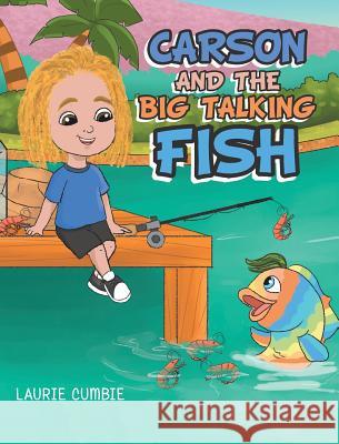 Carson and the Big Talking Fish Laurie Cumbie 9781489722768