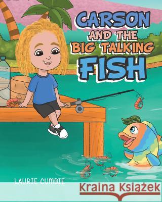 Carson and the Big Talking Fish Laurie Cumbie 9781489722775