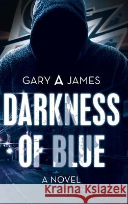 Darkness of Blue Gary A James 9781489723109 Liferich