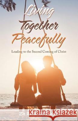 Living Together Peacefully: Leading to the Second Coming of Christ Robert H Riddell 9781489724861