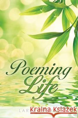 Poeming Life Larry Troxel 9781489726681