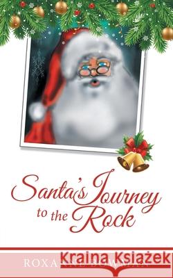 Santa's Journey to the Rock Roxanne Bowman 9781489727022