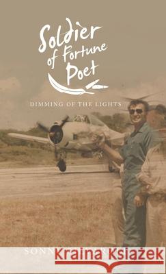 Soldier of Fortune Poet: Dimming of the Lights Sonny Silvaroli 9781489727664