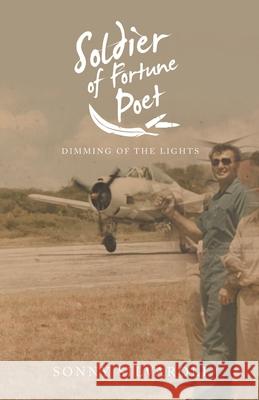 Soldier of Fortune Poet: Dimming of the Lights Sonny Silvaroli 9781489727671