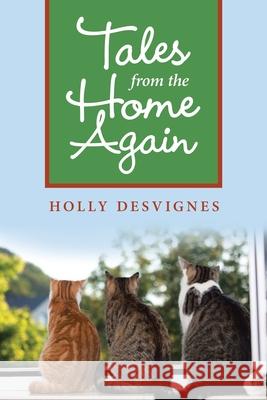 Tales from the Home Again Holly Desvignes 9781489728043