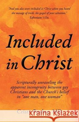 Included in Christ: Scripturally Unraveling the Apparent Incongruity Between Gay Christians and the Church's Belief in One Man, One Woman Perdue, Cristy 9781489728432