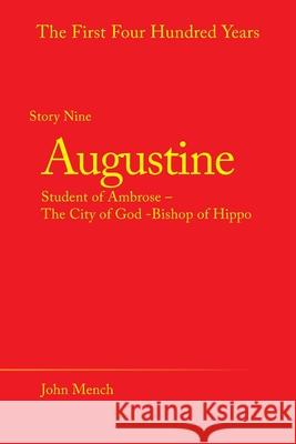 Augustine: Student of Ambrose - the City of God -Bishop of Hippo John Mench 9781489728937