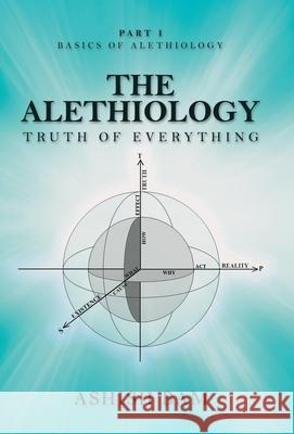 The Alethiology: Truth of Everything Ashish Bam 9781489728982