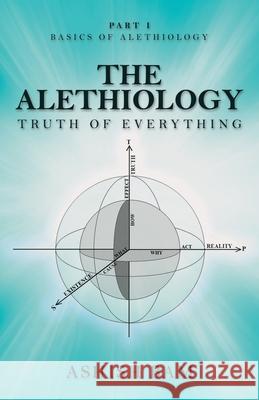 The Alethiology: Truth of Everything Ashish Bam 9781489728999