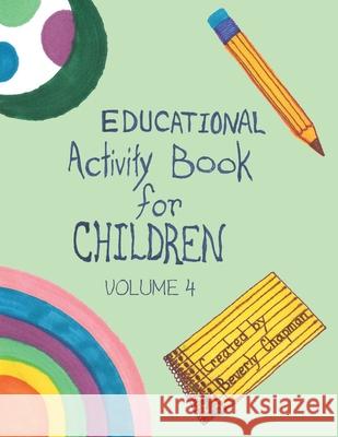 Educational Activity Book for Children Volume 4 Beverly Chapman 9781489729064 Liferich