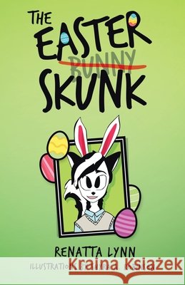 The Easter Skunk Renatta Lynn, Shyra A Robinson 9781489729637 Liferich