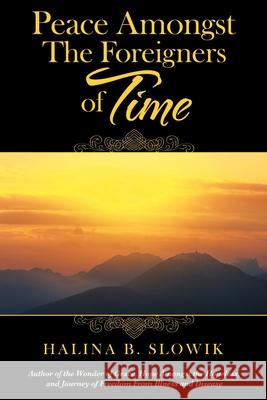 Peace Amongst the Foreigners of Time Halina B. Slowik 9781489730459