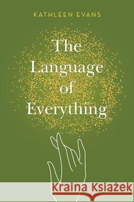 The Language of Everything Kathleen Evans 9781489730992