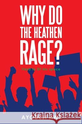 Why Do the Heathen Rage? Ayodeji Awe 9781489731265