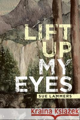 Lift up My Eyes Sue Lammers 9781489731500