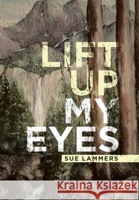 Lift up My Eyes Sue Lammers 9781489731517