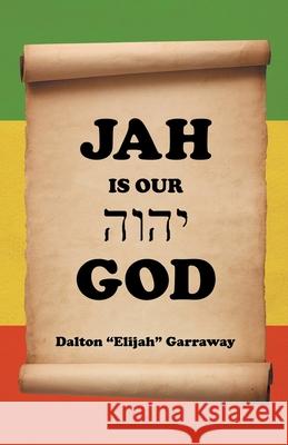 Jah Is Our God Dalton Garraway 9781489732330 Liferich
