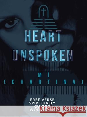 A Heart Unspoken: Free Verse Spiritually Guided Workbook M 9781489732835 Liferich