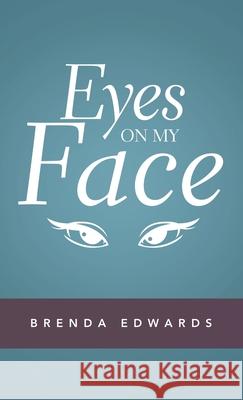 Eyes on My Face Brenda Edwards 9781489733641 Liferich