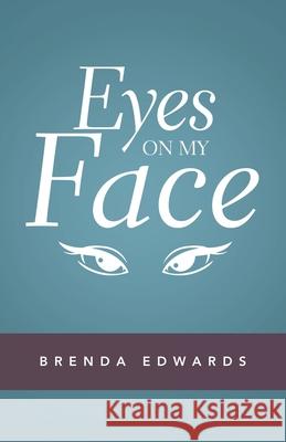 Eyes on My Face Brenda Edwards 9781489733658 Liferich