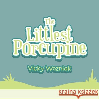 The Littlest Porcupine Vicky Wozniak 9781489734433 Liferich