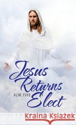 Jesus Returns for the Elect Thomas Pauli 9781489734471