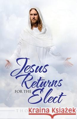 Jesus Returns for the Elect Thomas Pauli 9781489734488