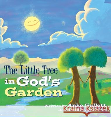The Little Tree in God's Garden Anke Gullett Andy Bates 9781489735102 Liferich