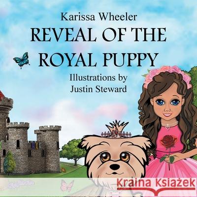 Reveal of the Royal Puppy Karissa Wheeler Justin Steward 9781489735454