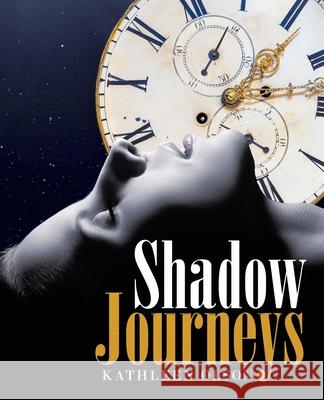 Shadow Journeys Kathleen Olson 9781489735706 Liferich