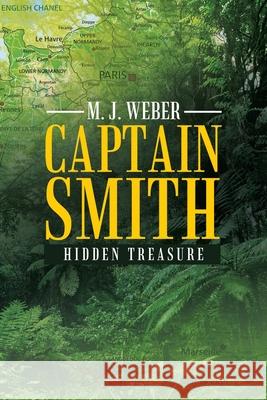 Captain Smith: Hidden Treasure M J Weber 9781489735799 Liferich
