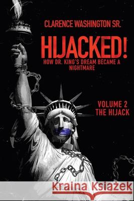 Hijacked!: How Dr. King's Dream Became a Nightmare (Volume 2, the Hijack) Washington, Clarence, Sr. 9781489736062 Liferich