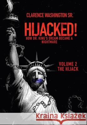 Hijacked!: How Dr. King's Dream Became a Nightmare (Volume 2, the Hijack) Washington, Clarence, Sr. 9781489736079 Liferich