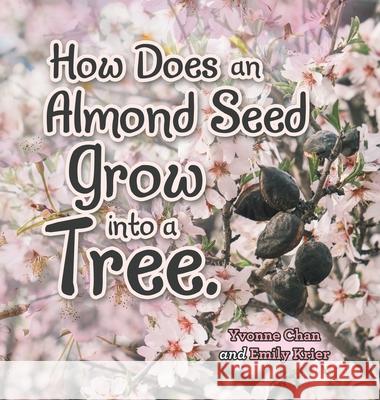 How Does an Almond Seed Grow into a Tree? Yvonne Chan Emily Krier 9781489736819