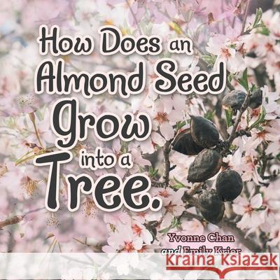 How Does an Almond Seed Grow into a Tree? Yvonne Chan Emily Krier 9781489736826