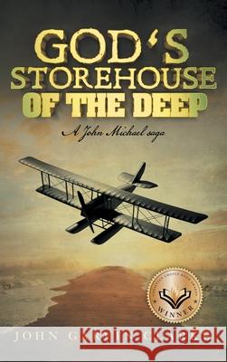 God's Storehouse of the Deep: A John Michael Saga John Garvin Clarke 9781489737625