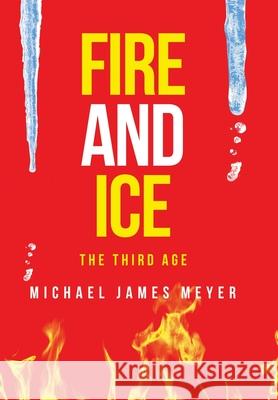Fire and Ice the Third Age Michael James Meyer 9781489737700