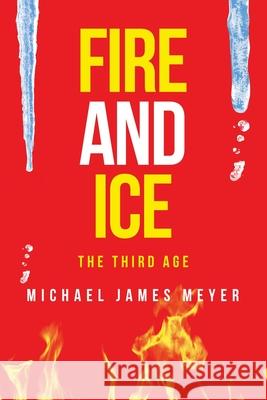 Fire and Ice the Third Age Michael James Meyer 9781489737717