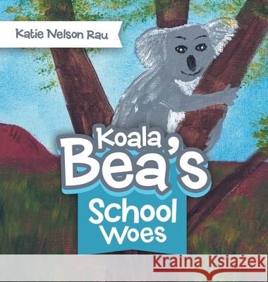 Koala Bea's School Woes Katie Nelson Rau 9781489737939